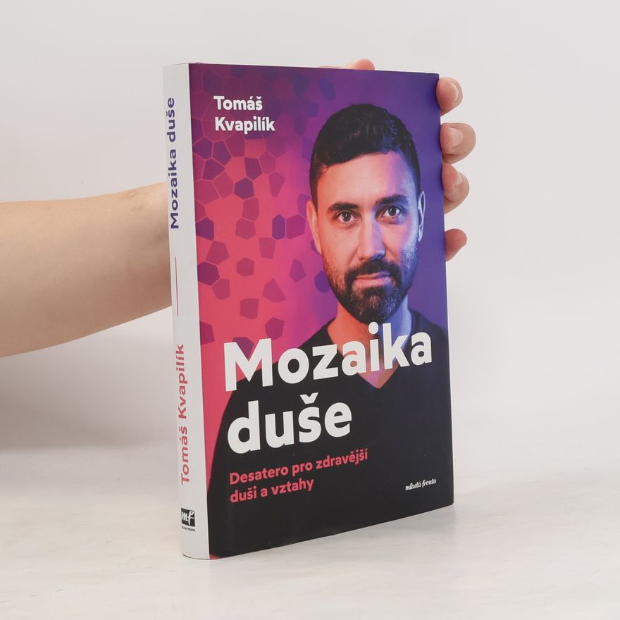 Tomáš Kvapilík Mozaika duše : desatero pro zdravější duši a vztahy