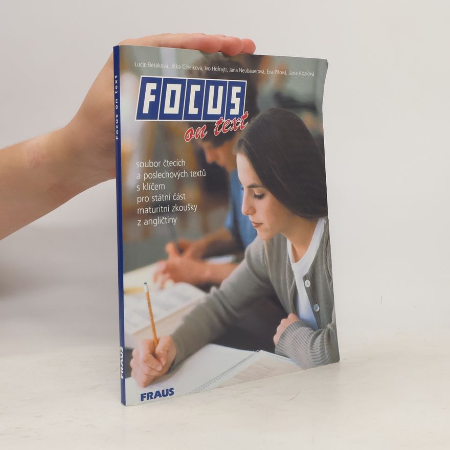 Lucie Betáková Focus on text: Soubor čtecích a poslechových textů s klíčem pro státní maturitní zkoušky z angličtiny