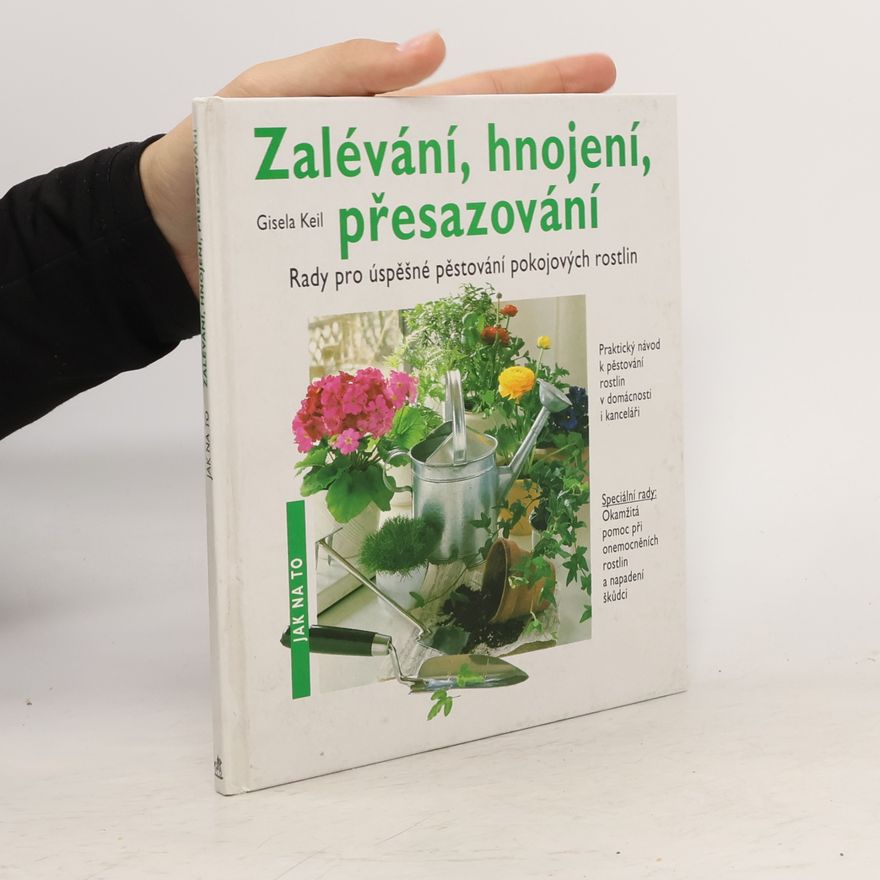 Keil Gisela Zalévání, hnojení, přesazování