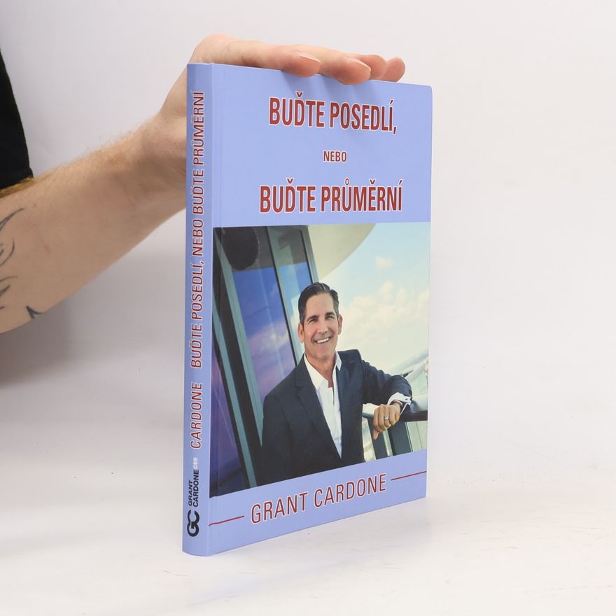 Grant Cardone Buďte posedlí, nebo buďte průměrní