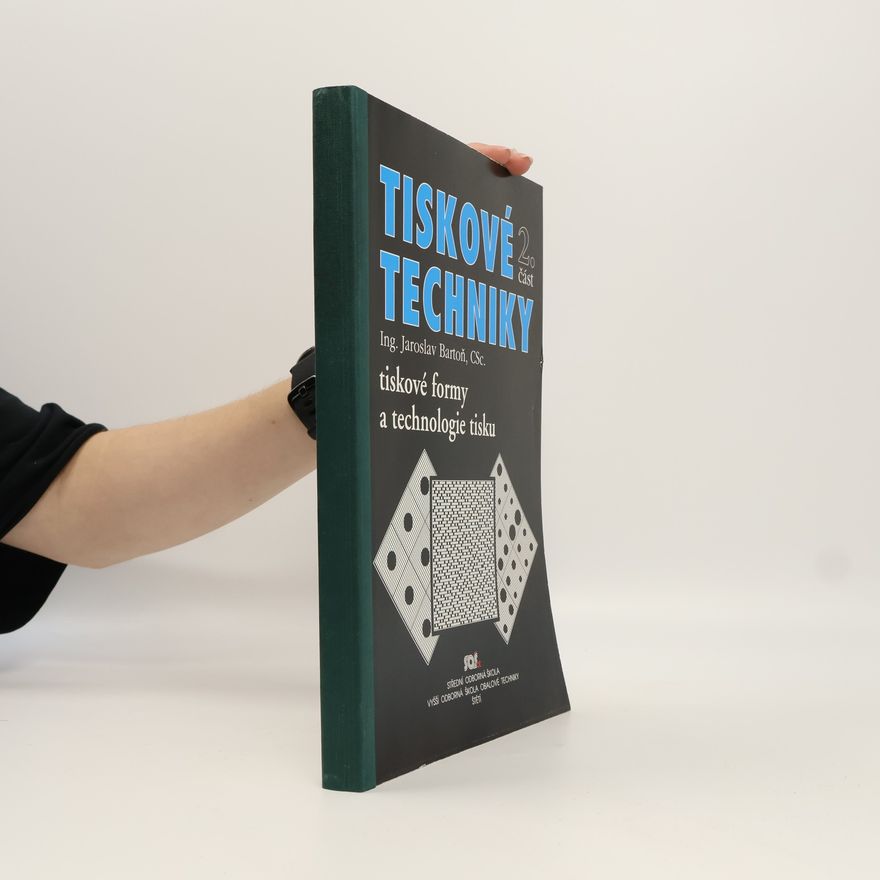 Jaroslav Bartoň Tiskové techniky. Část 2., Tiskové formy a technologie tisku