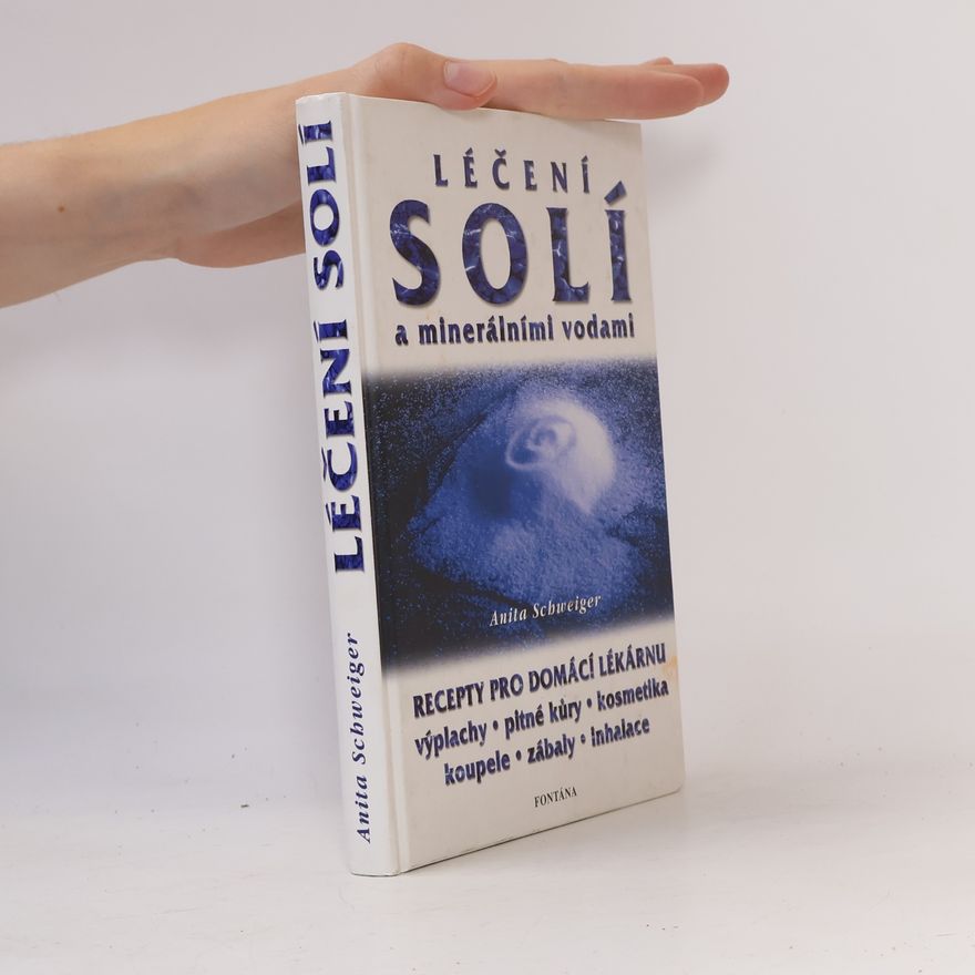 Anita Schweiger Léčení solí a minerálními vodami. Recepty pro domácí lékárničku
