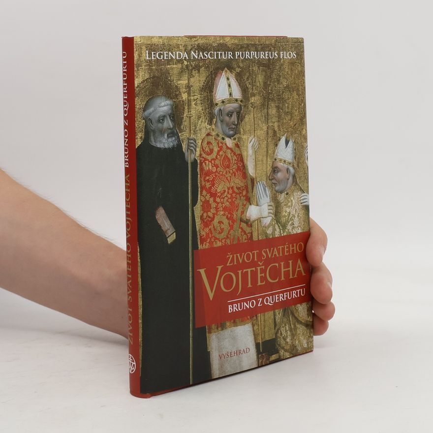 of Querfurt Bruno Život svatého Vojtěcha = Nascitur purpureus flos