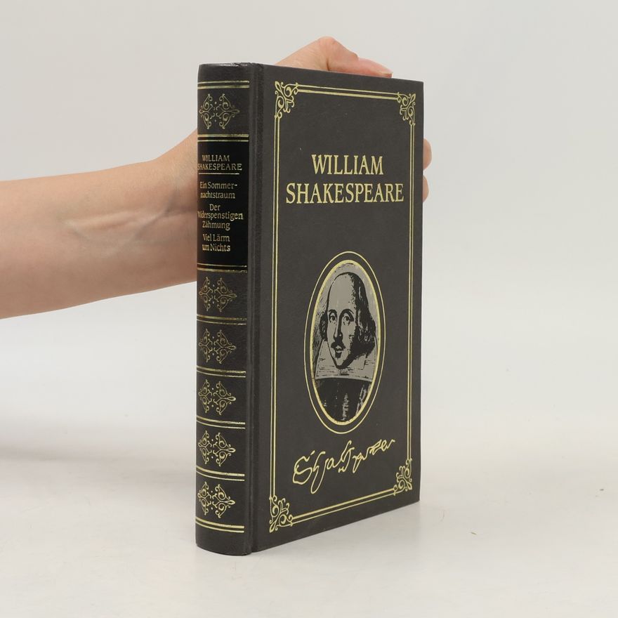 William Shakespeare Ein Sommernachtstraum. Der Widerspenstigen Zähmung. Viel Lärm um Nichts