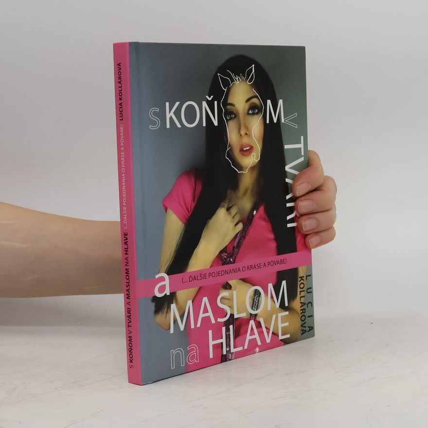 Lucia Kollárová S koňom v tvári a maslom na hlave ... ďalšie pojednávania o kráse a pôvabe