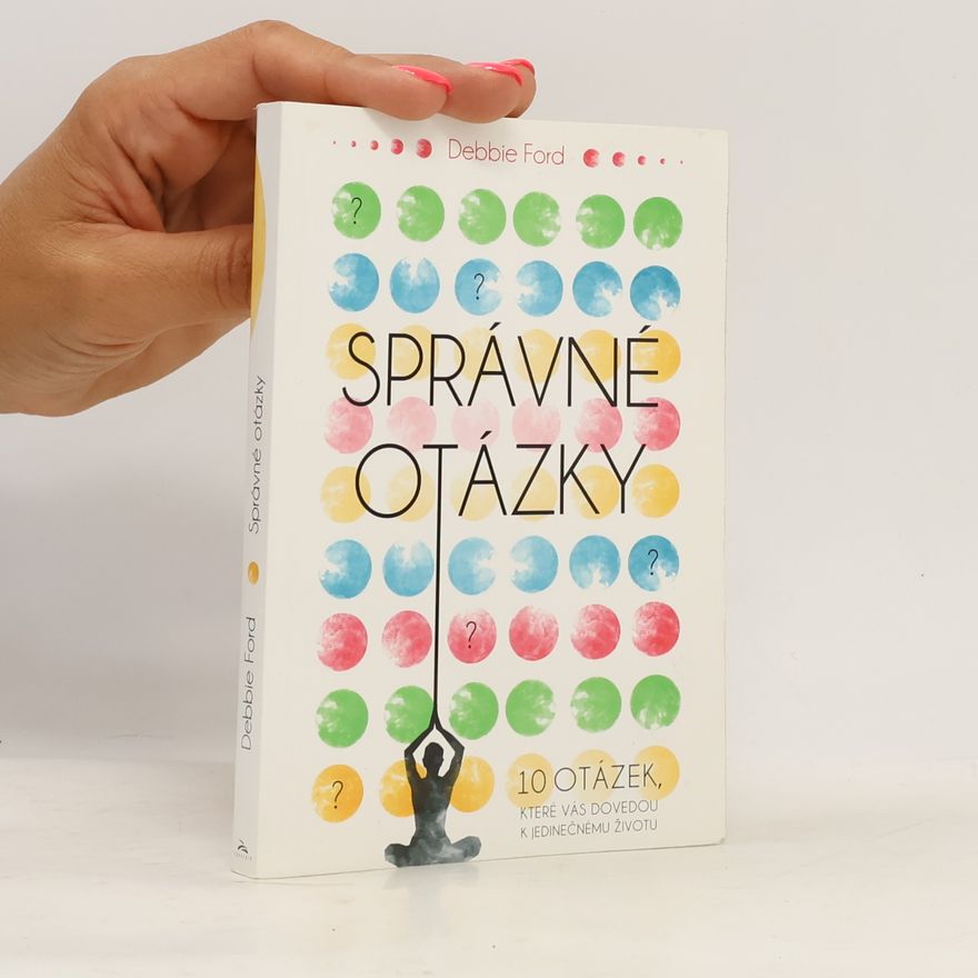 Zdeněk Chodora Správné otázky : 10 otázek, které vás dovedou k jedinečnému životu