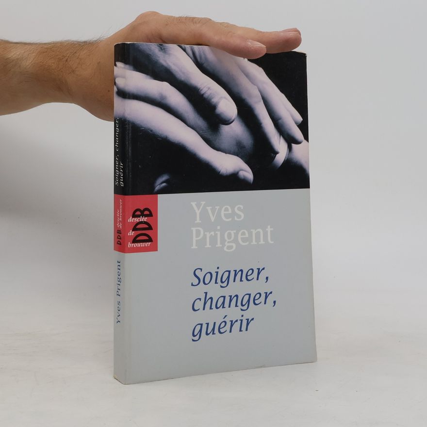 Yves Prigent Soigner, changer, guérir