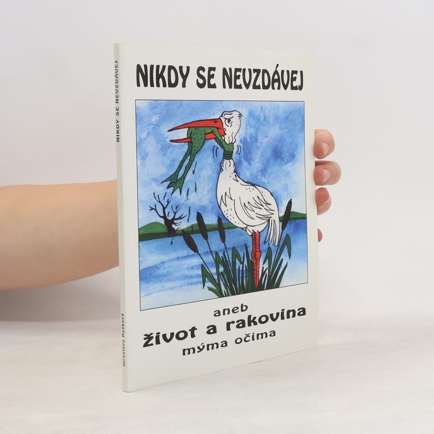 Jaroslava Hašková Nikdy se nevzdávej aneb Život a rakovina mýma očima