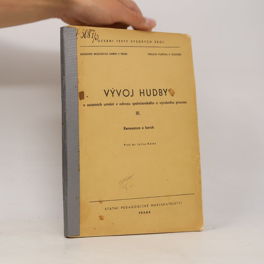 Julius Kalaš Vývoj hudby a ostatních umění v odrazu společenského a výrobního procesu III. díl