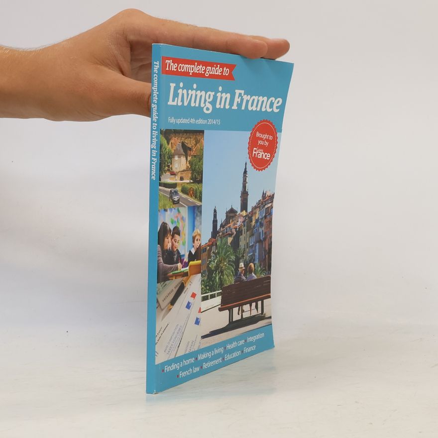 Stephanie Sheldrake The Complete Guide to Living in France