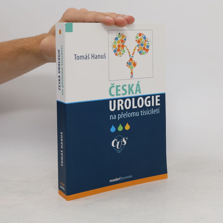 Tomáš Hanuš Česká urologie na přelomu tisíciletí : 1993-2008