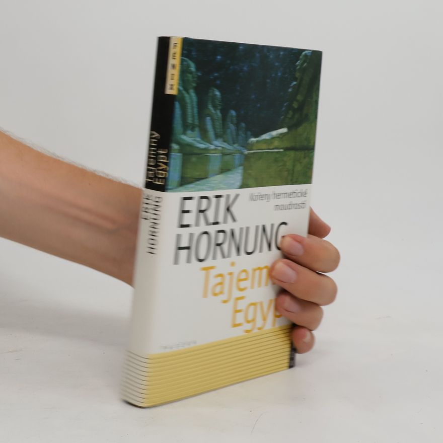 Erik Hornung Tajemný Egypt. Kořeny hermetické moudrosti
