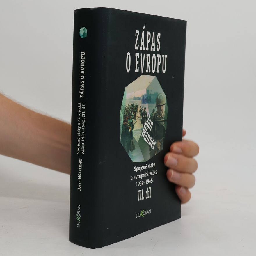 Jan Wanner Spojené státy a evropská válka 1939-1945. Díl III., Zápas o Evropu