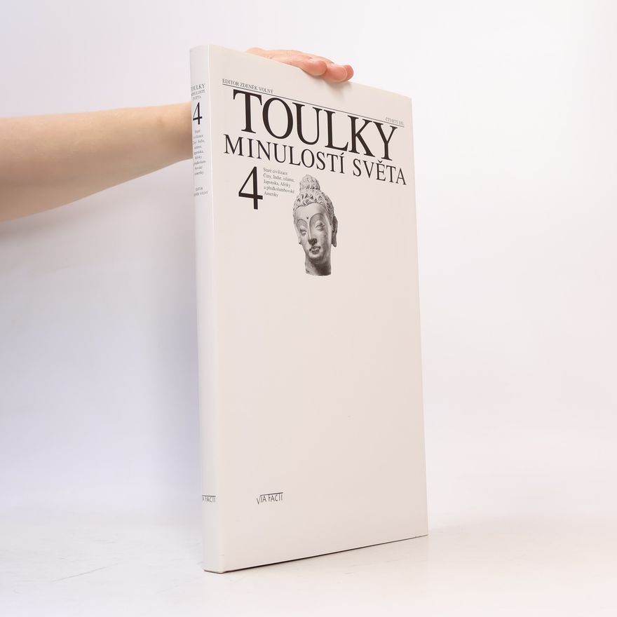 Zdeněk Šindlauer Toulky minulostí světa. 4. díl. Staré civilizace Číny, Indie, islámu, Japonska, Afriky a předkolumbovské Ameriky