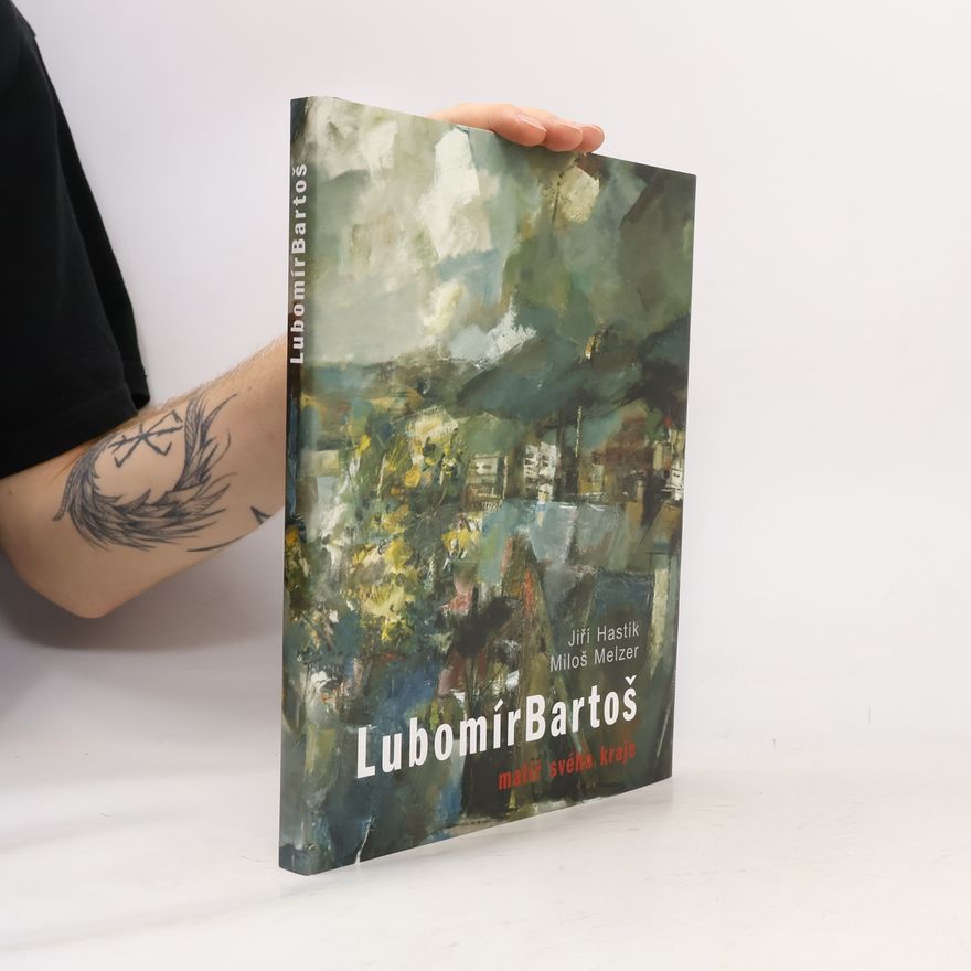 Miloš Melzer Lubomír Bartoš : malíř svého kraje