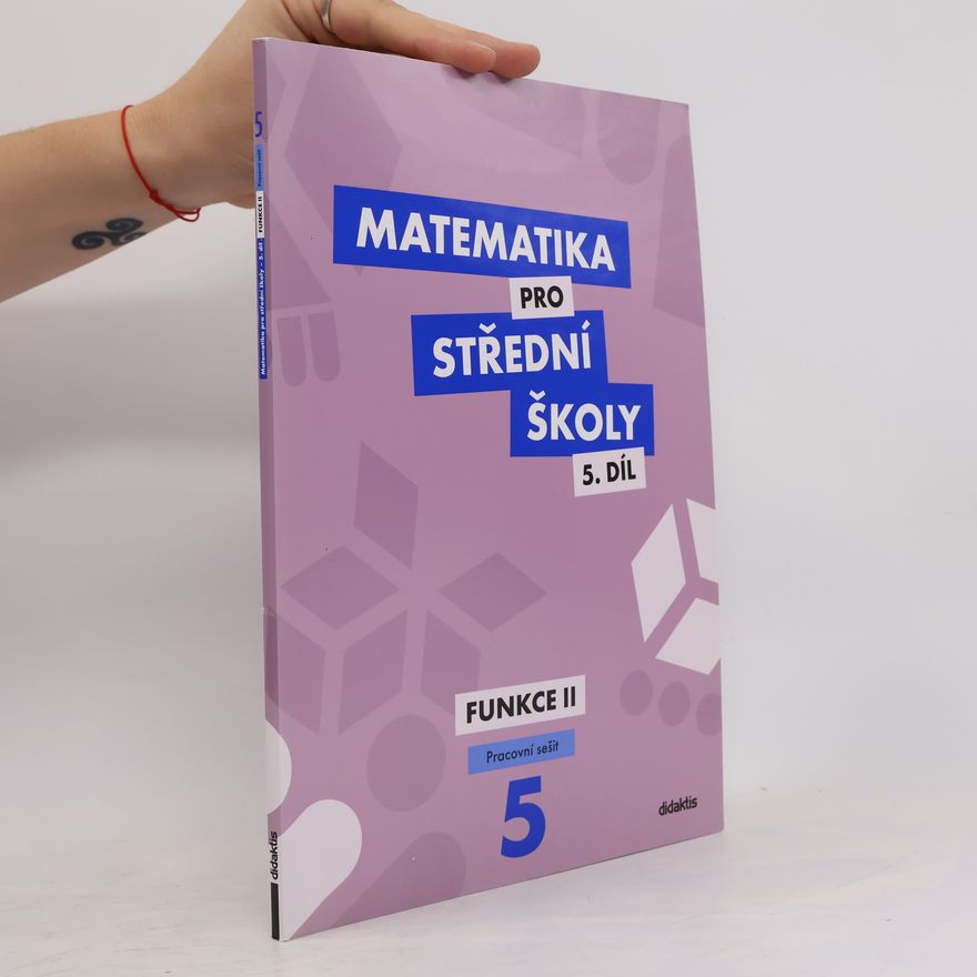 Čeněk Kodejška Matematika pro střední školy 5.díl - Funkce II.