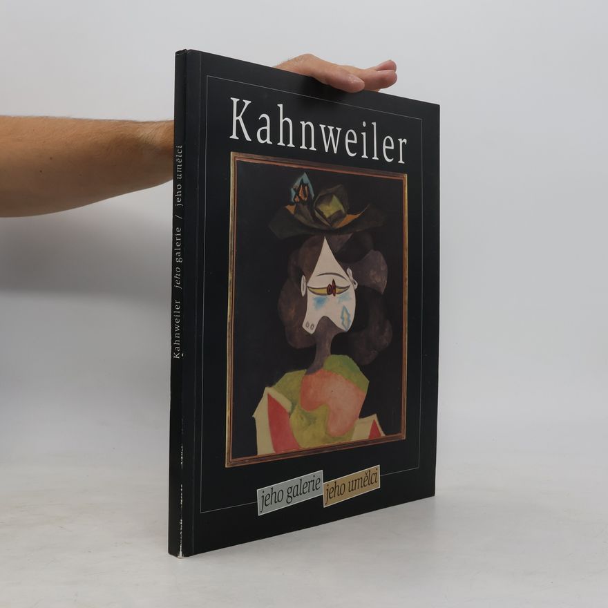 Various authors Daniel-Henry Kahnweiler : jeho galerie, jeho umělci