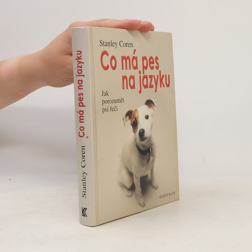 Stanley Coren Co má pes na jazyku : jak porozumět psí řeči