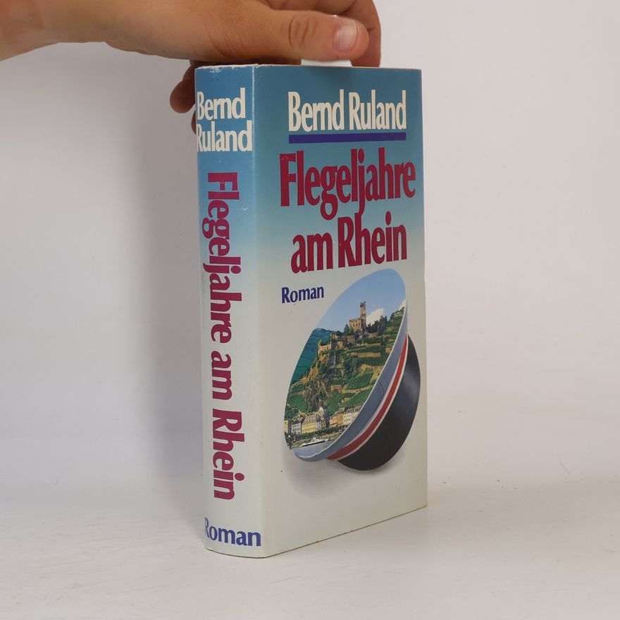 Bernd Ruland Flegeljahre am Rhein