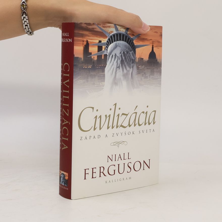 Niall Ferguson Civilizácia. Západ a zvyšok sveta