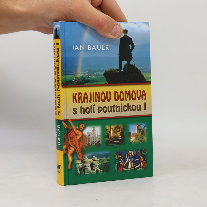 Jan Bauer Krajinou domova s holí poutnickou I.