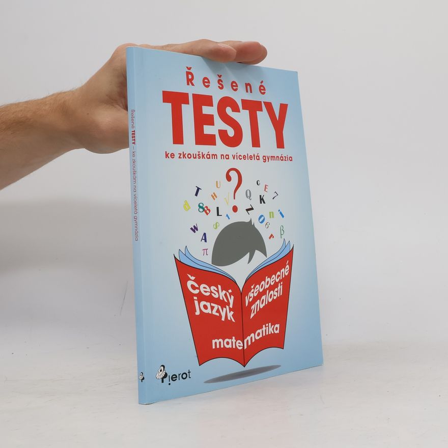 Collectif d'auteurs Řešené testy ke zkouškám na víceletá gymnázia. Český jazyk, matematika, všeobecné znalosti