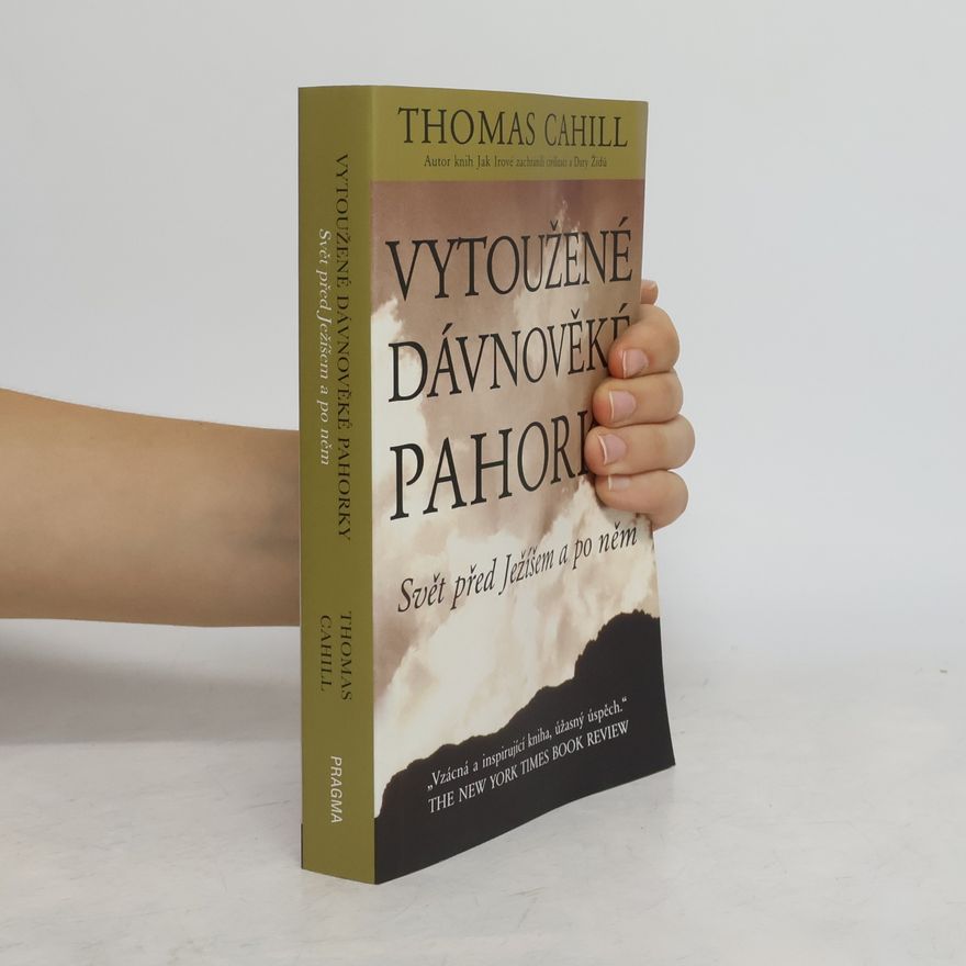 Thomas Cahill Vytoužené dávnověké pahorky: Svět před Ježíšem a po něm