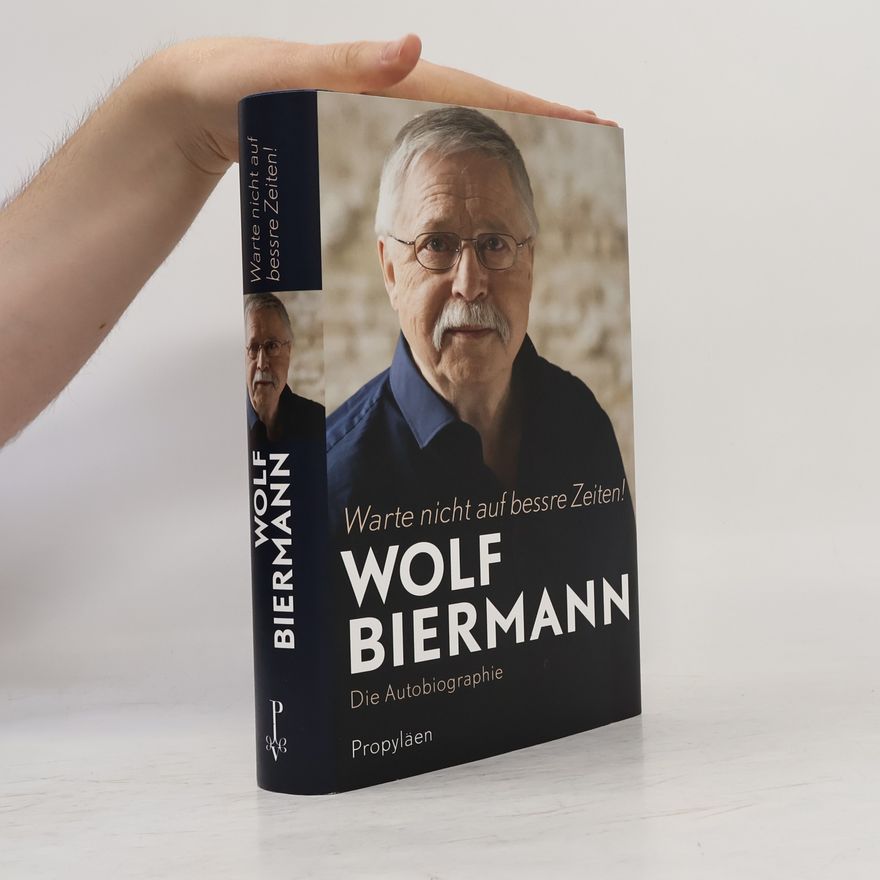 Wolf Biermann Warte nicht auf bessre Zeiten!