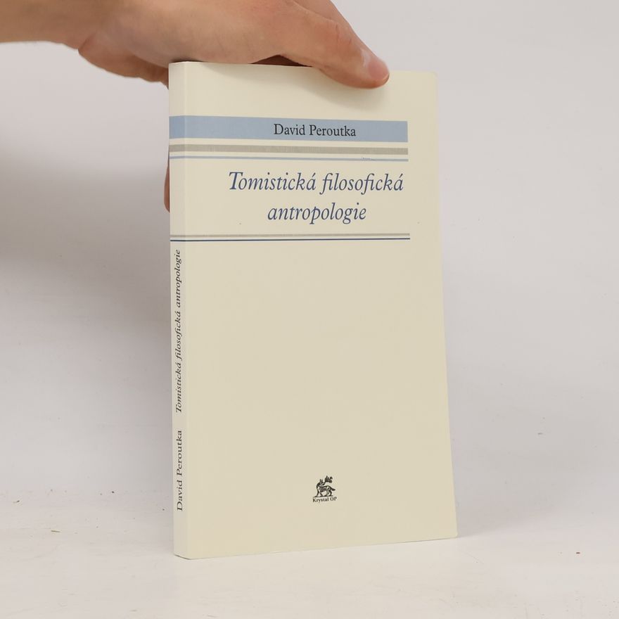 David Peroutka Tomistická filosofická antropologie