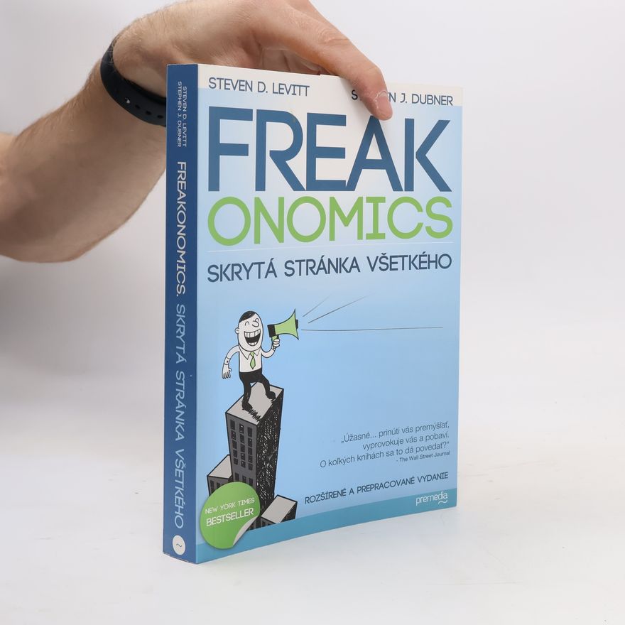 Steven D. Levitt Freakonomics : skrytá stránka všetkého
