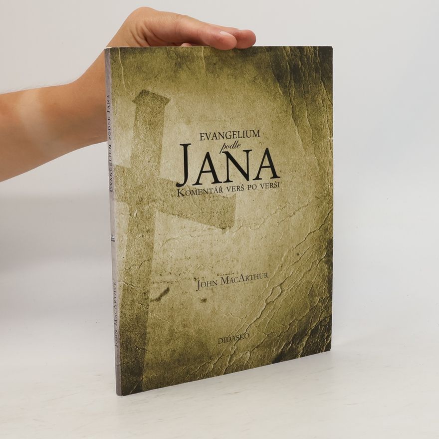 John MacArthur Evangelium podle Jana - Komentář verš po verši