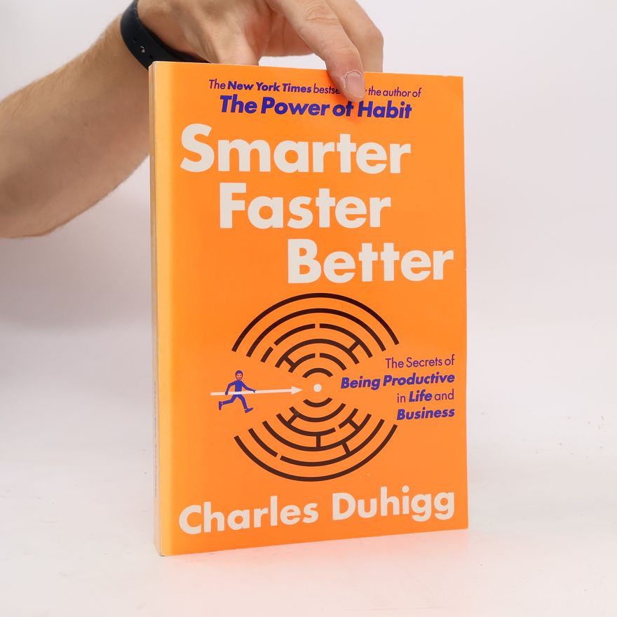 Charles Duhigg Smarter. Faster. Better