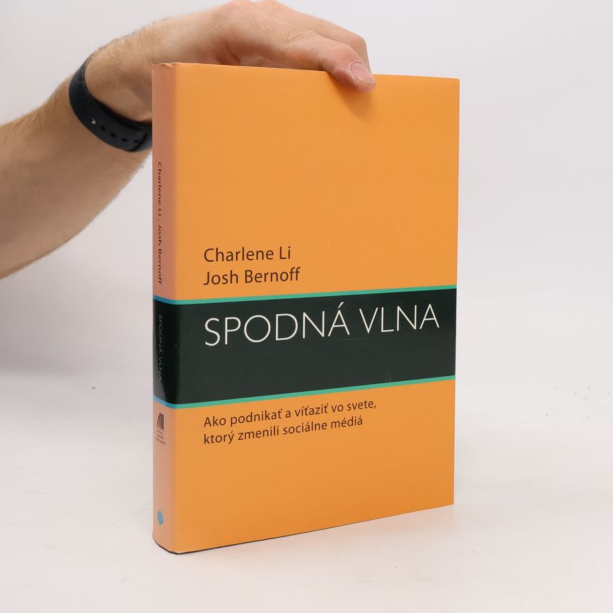 Josh Bernoff Spodná vlna. Ako podnikať a víťaziť vo svete, ktorý zmenili sociálne médiá