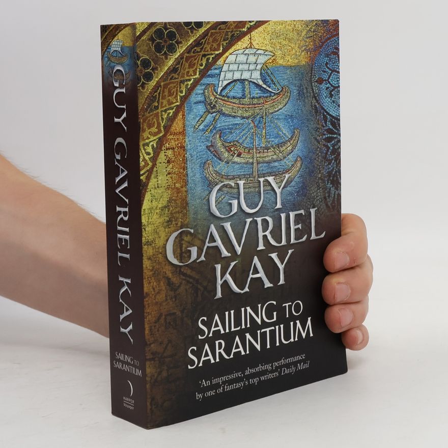 Guy Gavriel Kay Sailing to Sarantium