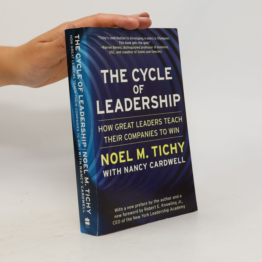 Noel M. Tichy The Cycle of Leadership. How Great Leaders Teach their Companies to Win