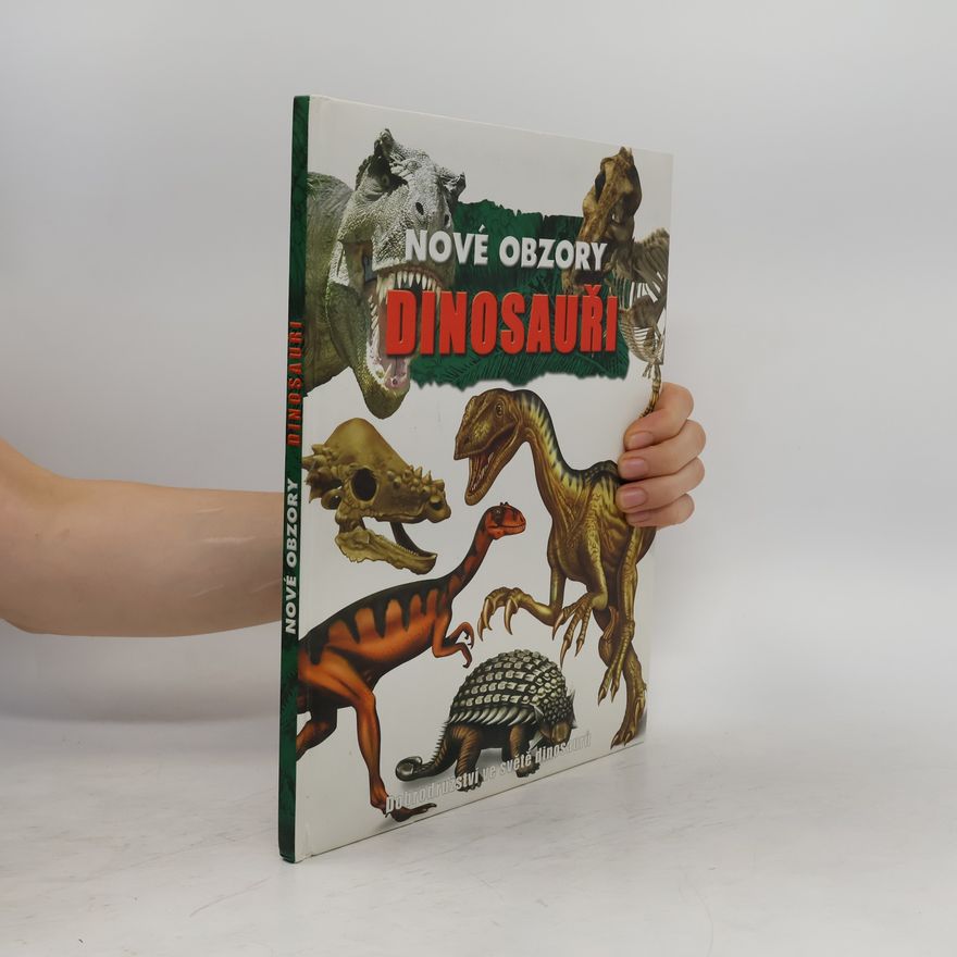 Kolektiv autorů Nové obzory - Dinosauři: Dobrodružství ve světě dinosaurů Dinosauři Objevte prehistorický svět dinosaurů