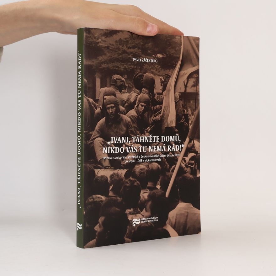 Pavel Žáček „Ivani, táhněte domů, nikdo vás tu nemá rád!“: Obnova spolupráce sovětské a československé Státní bezpečnosti po srpnu 1968 v dokumentech