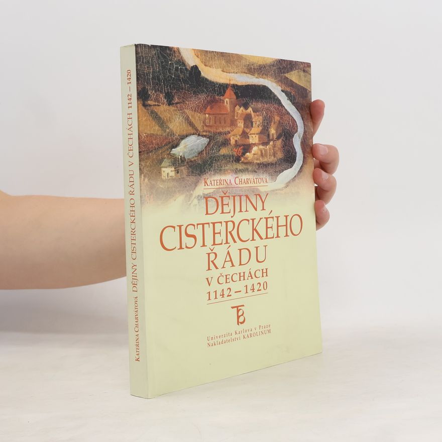 Kateřina Charvátová Dějiny cisterckého řádu v Čechách 1142 - 1420 (2. svazek)