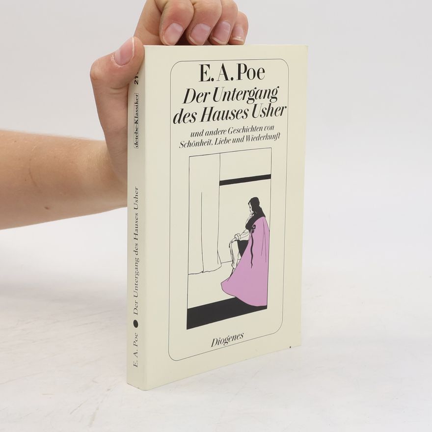 Edgar Allan Poe Der Untergang des Hauses Usher und andere Geschichten von Schönheit, Liebe und Wiederkunft