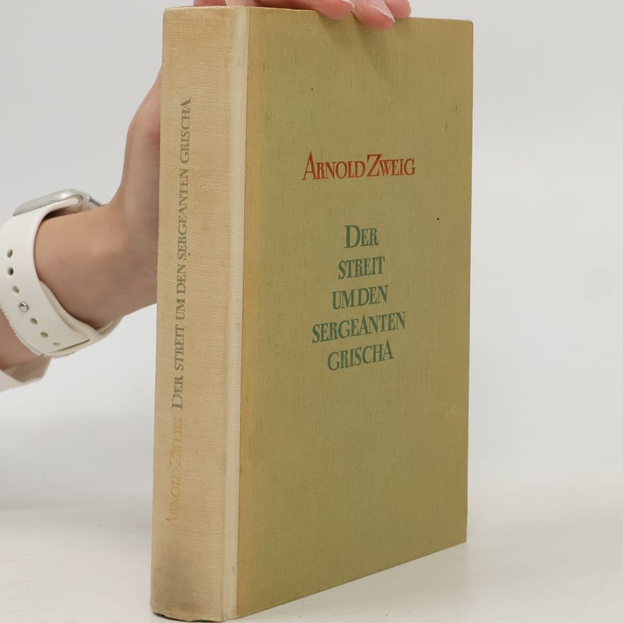 Arnold Zweig Der Streit um den Sergeanten Grischa