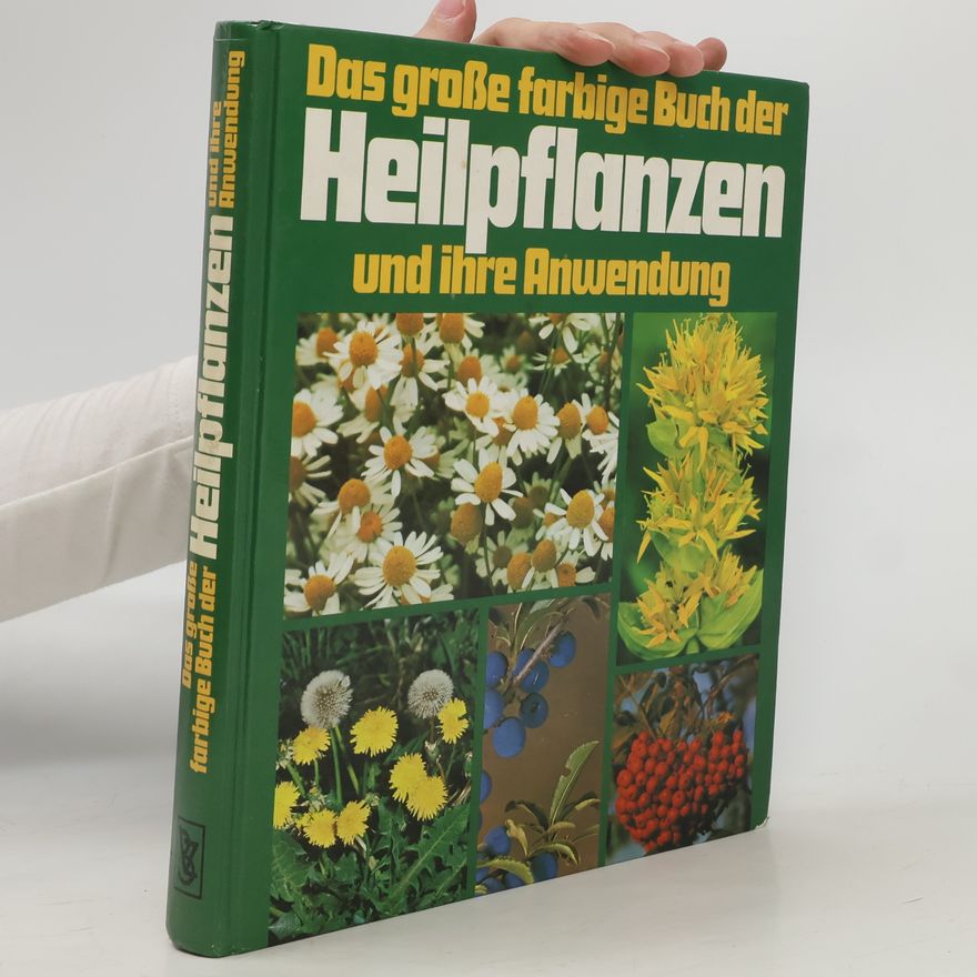 Various authors Das große farbige Buch der Heilpflanzen und ihre Anwendung