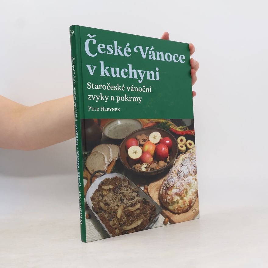 Petr Herynek České Vánoce v kuchyni: Staročeské vánoční zvyky a pokrmy