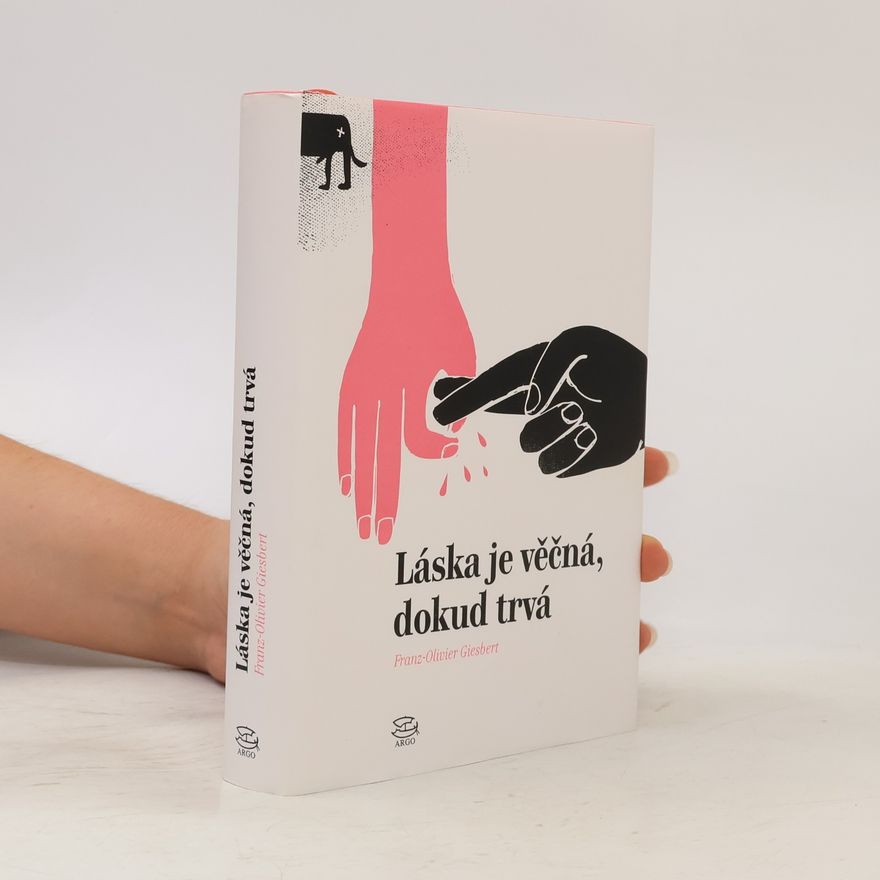Franz Olivier Giesbert Láska je věčná, dokud trvá
