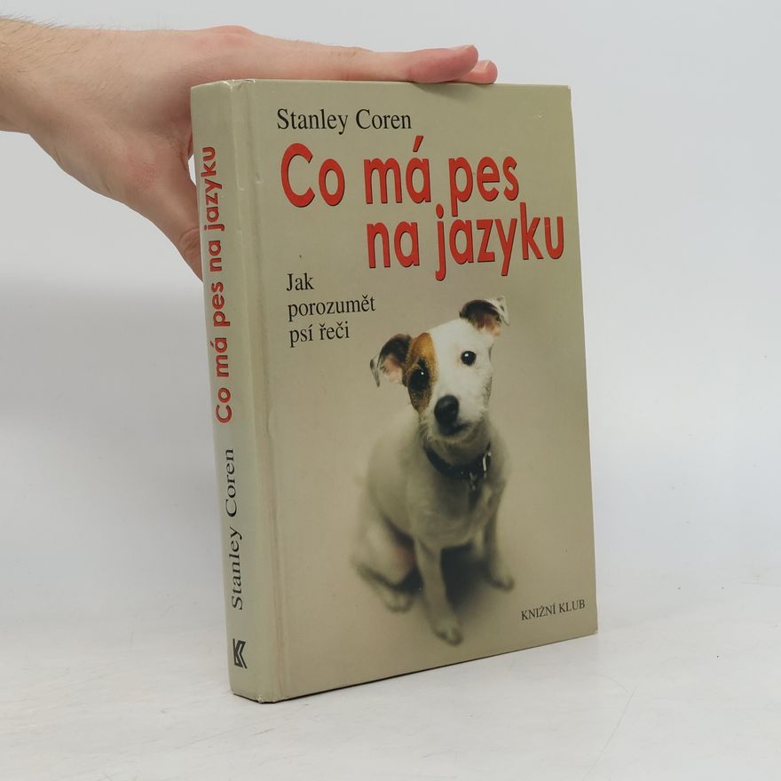 Stanley Coren Co má pes na jazyku : jak porozumět psí řeči