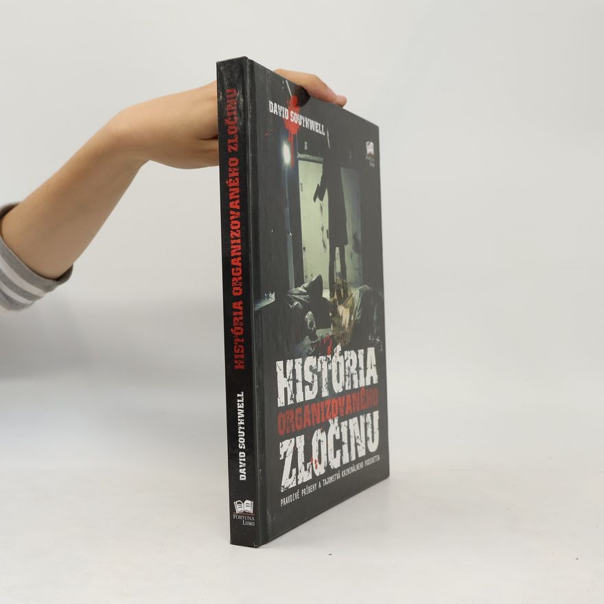 David Southwell História organizovaného zločinu. Pravdivé príbehy a tajomstvá kriminálneho podsvetia.