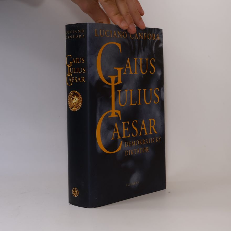 Luciano Canfora Gaius Iulius Caesar. Demokratický diktátor