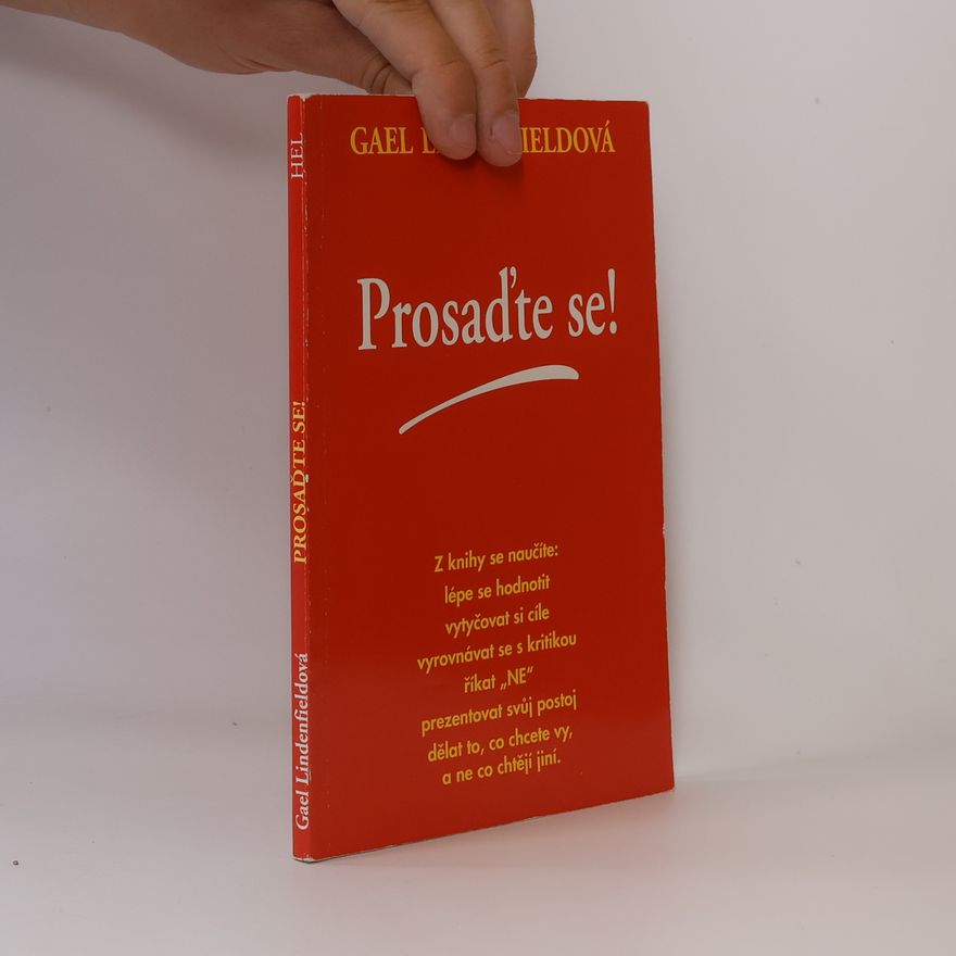 Gael Lindenfield Prosaďte se! - Program svépomocného nácviku asertivního chování pro muže a ženy, jednotlivce i skupiny