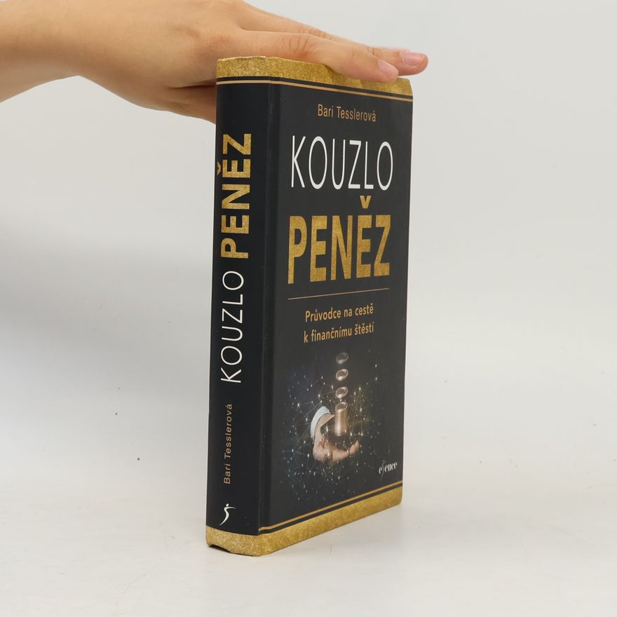Bari Tessler Kouzlo peněz. Průvodce na cestě k finančnímu štěstí