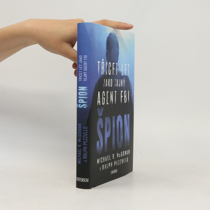 Michael R. McGowan Špion: Třicet let jako tajný agent FBI