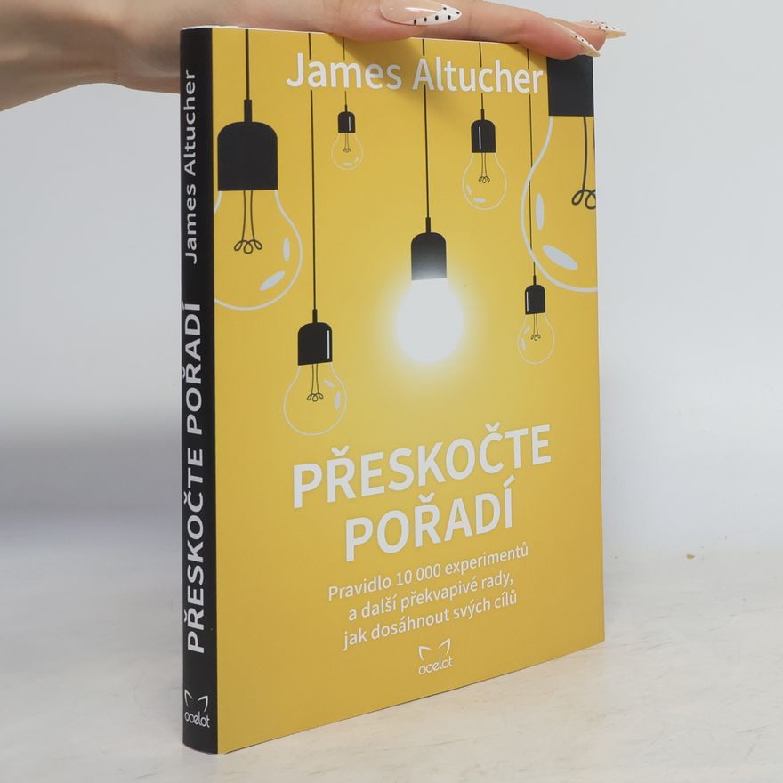 Jana Michalcová Přeskočte pořadí : pravidlo 10000 experimentů a další překvapivé rady, jak dosáhnout svých cílů